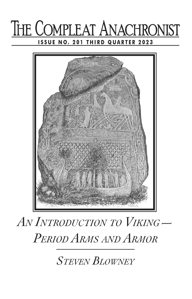 Product Description: Compleat Anachronist #201 - Third Quarter 2023: An Introduction to Viking-Period Arms and Armor</br></br>There are numerous misconceptions about the image of the “Viking.” For that reason, arms and armor are presented in light of the sources where they are found. A sampling of three different types of sources for Viking arms and armor are discussed in this issue of Compleat Anachronist: documentary (written), representational (art, including tapestries and carved stones), and material (actual extant arms and armor). Swords, axes, archery equipment, shields, helmets, and body armor are explored, all based on available evidence.</br></br>Written by Steven Blowney, the author of CompleatAnachronist 150: Early Medieval Arms and Armor: A Bibliography.</br> 201. Intro to Viking-Period Arms and Armor