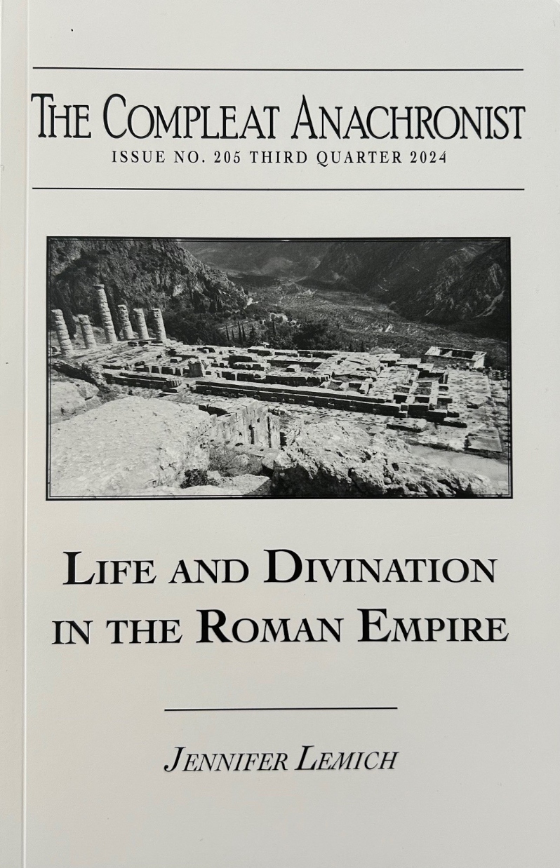 Product Description: From the earliest of times, humans have tried to understand and control the world around them. As societies developed and grew, they borrowed ideas from older ones. Early cultures borrowed and adopted even earlier societies' deities, thinking, and rituals. This included divination, a way of trying to see signs from the gods. Divination has been around for a long time, as long as people have been trying to make sense of the world around them.</br></br>This Compleat Anachronist examines how divination was adapted and changed throughout the Roman Empire. By the time of the Roman Empire’s rise, Rome adopted and adapted many of the gods of Greece and the earlier Etruscans to suit Rome’s differing needs. As Rome expanded, so did their adapting and adopting of the local gods of their conquered areas. This also included diverse types of divination as a way of understanding relationship with the different gods. Later, early Christians in Rome needed to interpret and mix with local traditions. To the early Christians’ benefit, their Judaic background also included omens, dreams, and visitation from divine beings, similar aspects to those of the cultures they had encountered.</br> 205. Life & Divination in the Roman Empire